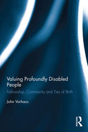 Valuing Profoundly Disabled People: Fellowship, Community and Ties of Birth book cover