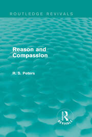 Reason and Compassion (REV) RPD: The Lindsay Memorial Lectures Delivered at the University of Keele, February-March 1971 and The Swarthmore Lecture Delivered to the Society of Friends 1972 by Richard S. Peters book cover