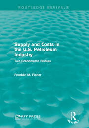 Supply and Costs in the U.S. Petroleum Industry (Routledge Revivals): Two Econometric Studies book cover