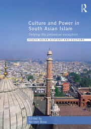 Culture and Power in South Asian Islam: Defying the Perpetual Exception book cover