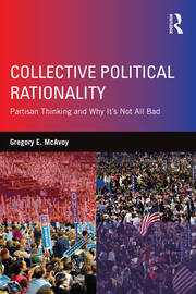 Collective Political Rationality: Partisan Thinking and Why It's Not All Bad book cover