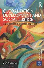 Globalization Development and Social Justice: A propositional political approach book cover