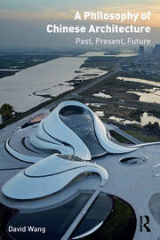 A Philosophy of Chinese Architecture: Past, Present, Future book cover