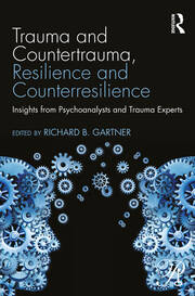 Trauma and Countertrauma, Resilience and Counterresilience: Insights from Psychoanalysts and Trauma Experts book cover