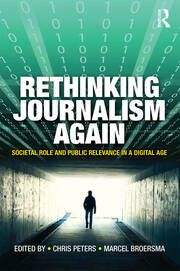 Rethinking Journalism Again: Societal role and public relevance in a digital age book cover