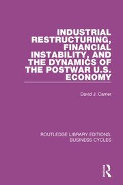 Industrial Restructuring, Financial Instability and the Dynamics of the Postwar US Economy (RLE: Business Cycles) book cover