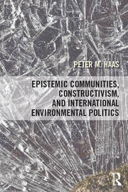 Epistemic Communities, Constructivism, and International Environmental Politics book cover