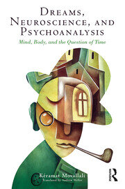 Dreams, Neuroscience, and Psychoanalysis: Mind, Body, and the Question of Time book cover