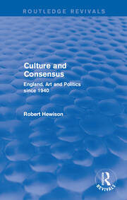 Culture and Consensus (Routledge Revivals): England, Art and Politics since 1940 book cover