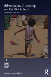 Urbanisation, Citizenship and Conflict in India: Ahmedabad 1900-2000 book cover