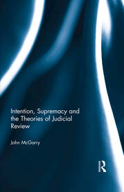 Intention, Supremacy and the Theories of Judicial Review book cover