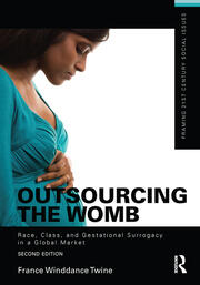 Outsourcing the Womb: Race, Class and Gestational Surrogacy in a Global Market book cover