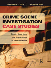 Crime Scene Investigation Case Studies: Step by Step from the Crime Scene to the Courtroom book cover