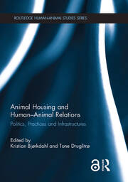 Animal Housing and Human–Animal Relations: Politics, Practices and Infrastructures book cover