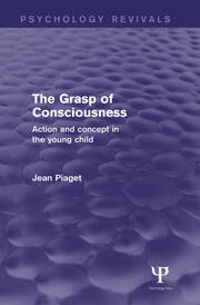 The Grasp of Consciousness: Action and Concept in the Young Child book cover