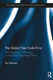 The Global Free Trade Error: The Infeasibility of Ricardo�s Comparative Advantage Theory book cover