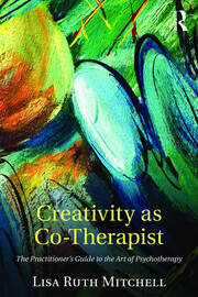 Creativity as Co-Therapist: The Practitioner's Guide to the Art of Psychotherapy book cover