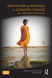 The Future of Heritage as Climates Change: Loss, Adaptation and Creativity book cover