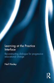 Learning at the Practice Interface: Reconstructing dialogue for progressive educational change book cover