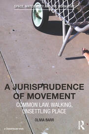 A Jurisprudence of Movement: Common Law, Walking, Unsettling Place book cover