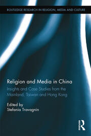 Religion and Media in China: Insights and Case Studies from the Mainland, Taiwan and Hong Kong book cover