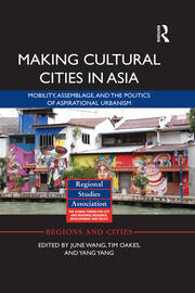 Making Cultural Cities in Asia: Mobility, assemblage, and the politics of aspirational urbanism book cover