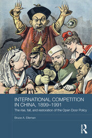 International Competition in China, 1899-1991: The Rise, Fall, and Restoration of the Open Door Policy book cover