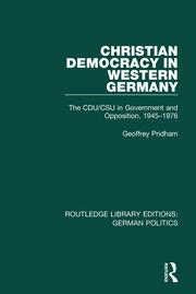 Christian Democracy in Western Germany (RLE: German Politics): The CDU/CSU in Government and Opposition, 1945-1976 book cover