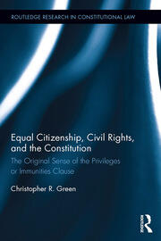 Equal Citizenship, Civil Rights, and the Constitution: The Original Sense of the Privileges or Immunities Clause book cover