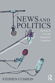 News and Politics: The Rise of Live and Interpretive Journalism book cover