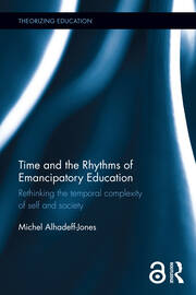 Time and the Rhythms of Emancipatory Education: Rethinking the temporal complexity of self and society book cover