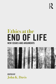 Ethics at the End of Life: New Issues and Arguments book cover