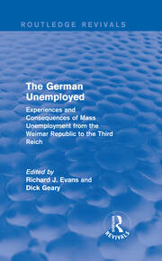 The German Unemployed (Routledge Revivals): Experiences and Consequences of Mass Unemployment from the Weimar Republic of the Third Reich book cover