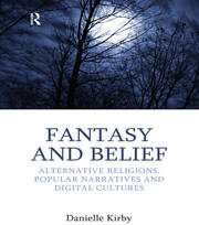 Fantasy and Belief: Alternative Religions, Popular Narratives, and Digital Cultures book cover