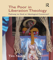 The Poor in Liberation Theology: Pathway to God or Ideological Construct? book cover