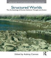 Structured Worlds: The Archaeology of Hunter-Gatherer Thought and Action book cover