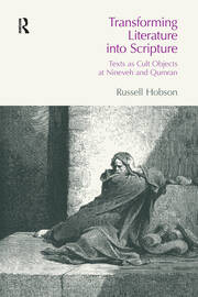 Transforming Literature into Scripture: Texts as Cult Objects at Ninevah and Qumran book cover