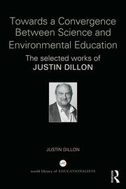 Towards a Convergence Between Science and Environmental Education: The selected works of Justin Dillon book cover