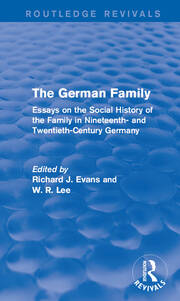 The German Family (Routledge Revivals): Essays on the Social History of the Family in Nineteenth- and Twentieth-Century Germany book cover