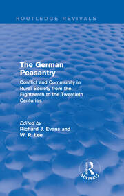 The German Peasantry (Routledge Revivals): Conflict and Community in Rural Society from the Eighteenth to the Twentieth Centuries book cover