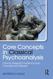 Core Concepts in Classical Psychoanalysis: Clinical, Research Evidence and Conceptual Critiques book cover