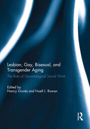 Lesbian, Gay, Bisexual, and Transgender Aging: The Role of Gerontological Social Work book cover