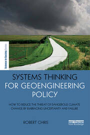 Systems Thinking for Geoengineering Policy: How to reduce the threat of dangerous climate change by embracing uncertainty and failure book cover