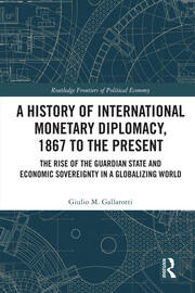 A History of International Monetary Diplomacy, 1867 to the Present: The Rise of the Guardian State and Economic Sovereignty in a Globalizing World book cover