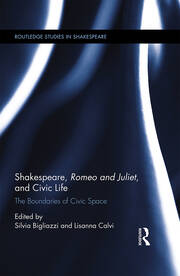Shakespeare, Romeo and Juliet, and Civic Life: The Boundaries of Civic Space book cover