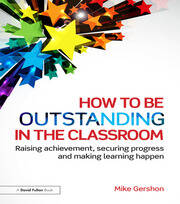 How to be Outstanding in the Classroom: Raising achievement, securing progress and making learning happen book cover