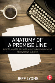 Anatomy of a Premise Line: How to Master Premise and Story Development for Writing Success book cover