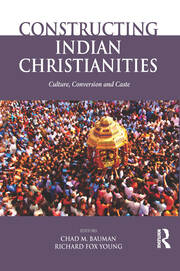 Constructing Indian Christianities: Culture, Conversion and Caste book cover