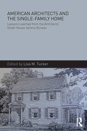 American Architects and the Single-Family Home: Lessons Learned from the Architects' Small House Service Bureau book cover