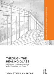 Through the Healing Glass: Shaping the Modern Body through Glass Architecture, 1925-35 book cover